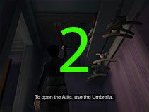 The trap door to the attic is in Veronica's closet. To open it, simply use the umbrella.
